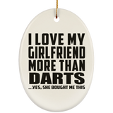 I Love My Girlfriend More Than Darts - Oval Ornament