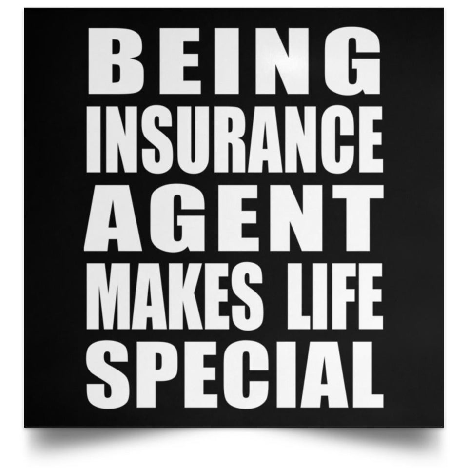 Being Insurance Agent Makes Life Special - Poster Square