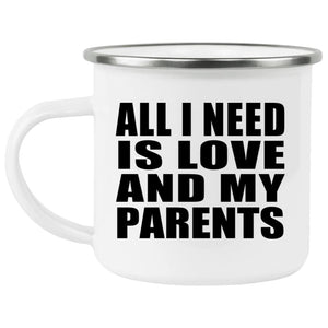All I Need Is Love And My Parents - 12oz Camping Mug