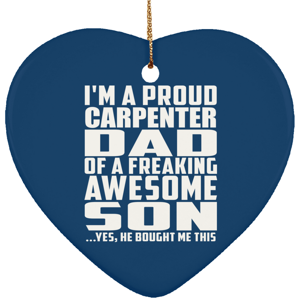 Proud Carpenter Dad Of Awesome Son - Heart Ornament