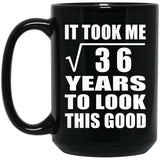 6th Birthday Took Square Root of 36 Years To Look Good - 15oz Coffee Mug Black