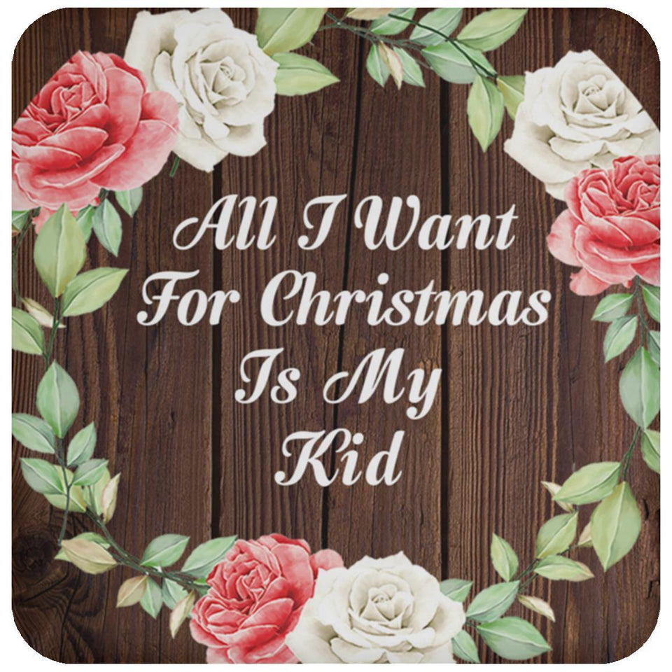 All I Want For Christmas Is My Kid - Drink Coaster A