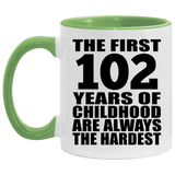 102nd Birthday First 102 Years of Childhood Are The Hardest - 11oz Accent Mug Green