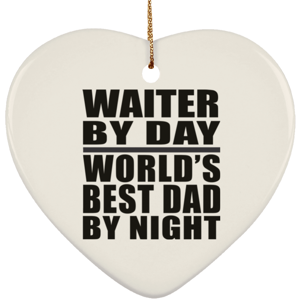 Waiter By Day World's Best Dad By Night - Heart Ornament