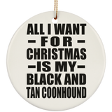 All I Want For Christmas Is My Black And Tan Coonhound - Circle Ornament