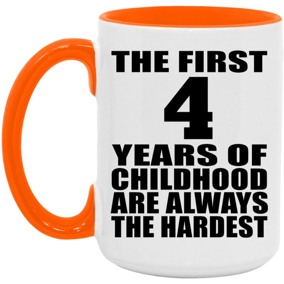 4th Birthday First 4 Years of Childhood Are The Hardest - 15oz Accent Mug Orange