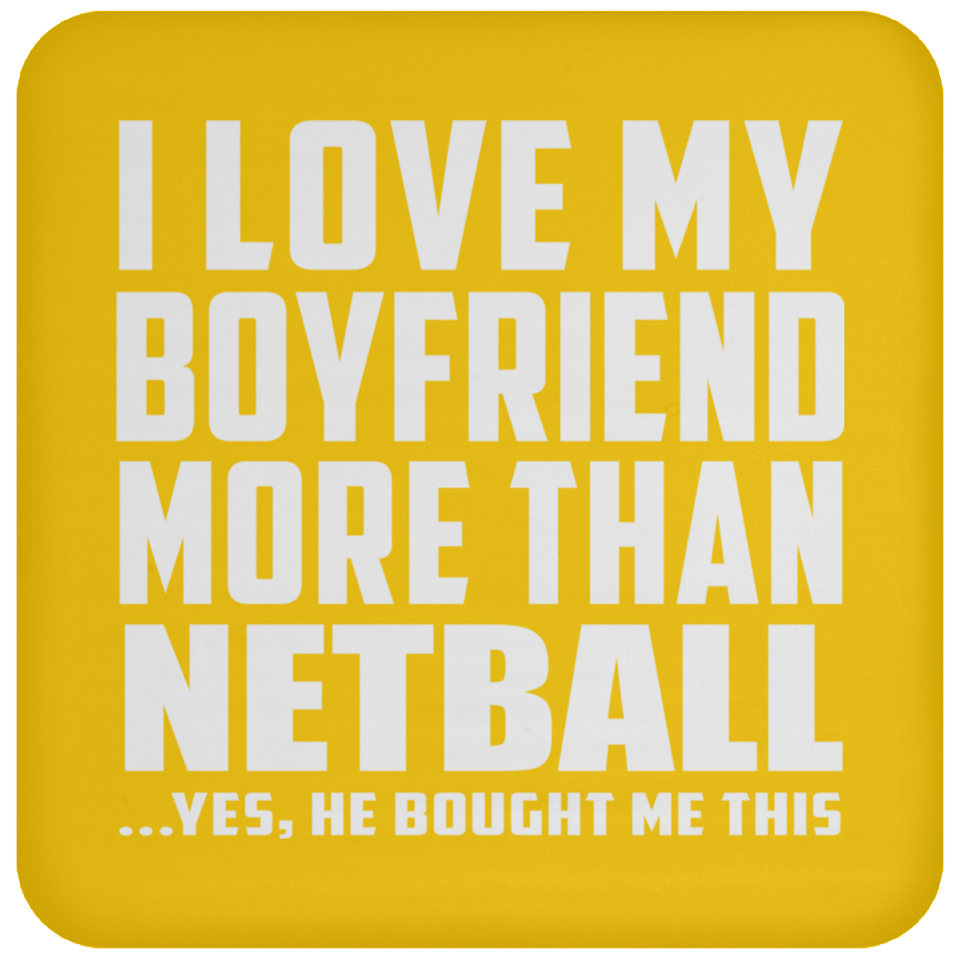 I Love My Boyfriend More Than Netball - Drink Coaster