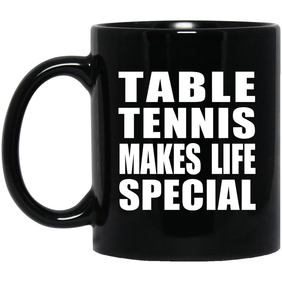 Table Tennis Makes Life Special - 11oz Coffee Mug Black
