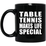 Table Tennis Makes Life Special - 11oz Coffee Mug Black