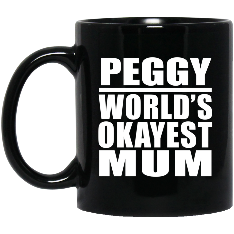 Peggy World's Okayest Mum - 11 Oz Coffee Mug Black