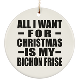 All I Want For Christmas Is My Bichon Frise - Circle Ornament