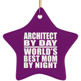 Architect By Day World's Best Mom By Night - Star Ornament