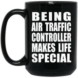 Being Air Traffic Controller Makes Life Special - 15oz Coffee Mug Black