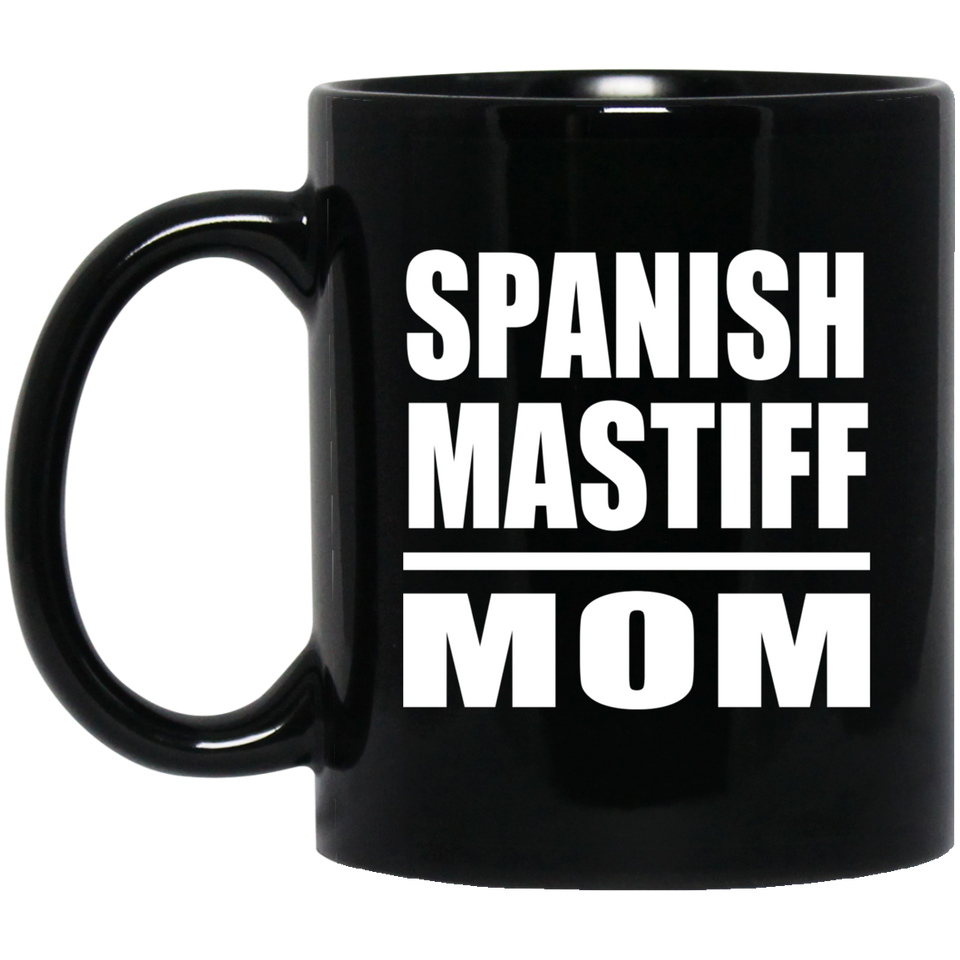 Spanish Mastiff Mom - 11oz Coffee Mug Black