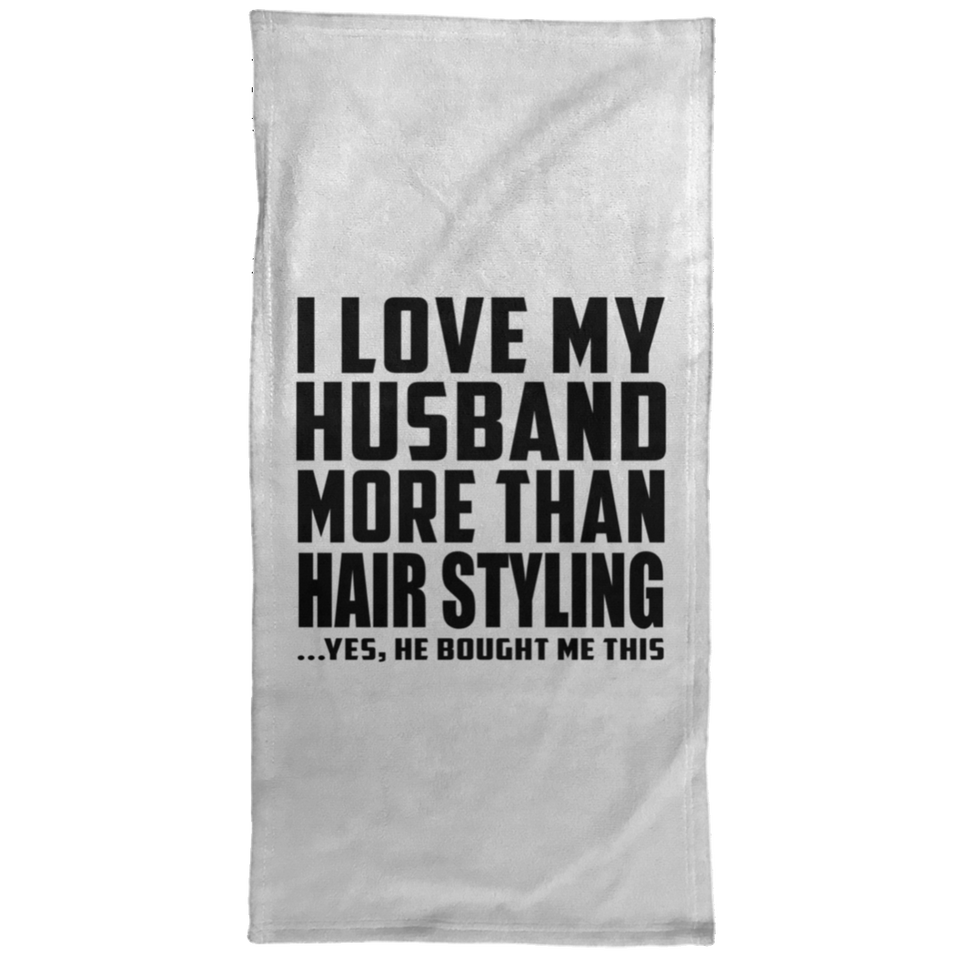 I Love My Husband More Than Hair Styling - Hand Towel