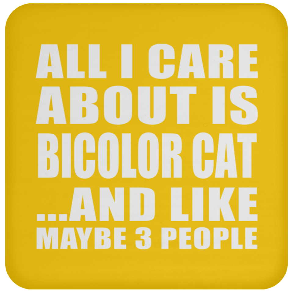 All I Care About Is Bicolor Cat - Drink Coaster
