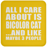 All I Care About Is Bicolor Cat - Drink Coaster