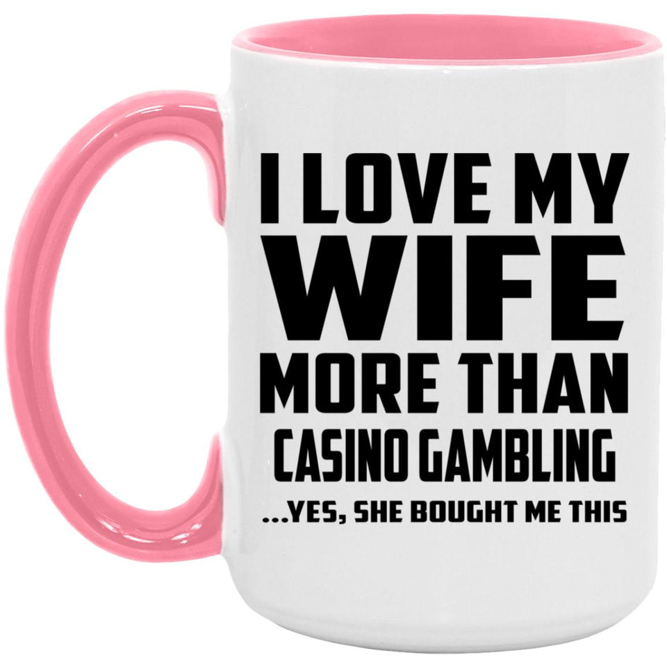 I Love My Wife More Than Casino Gambling - 15oz Accent Mug Pink