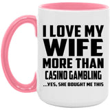 I Love My Wife More Than Casino Gambling - 15oz Accent Mug Pink