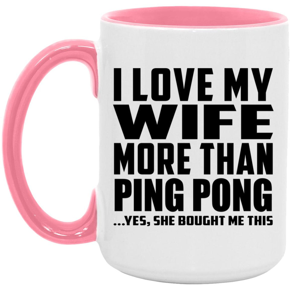I Love My Wife More Than Ping Pong - 15oz Accent Mug Pink
