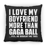 I Love My Boyfriend More Than Gaga Ball - Throw Pillow Black