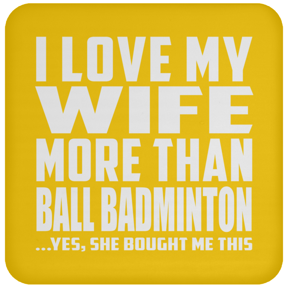 I Love My Wife More Than Ball Badminton - Drink Coaster