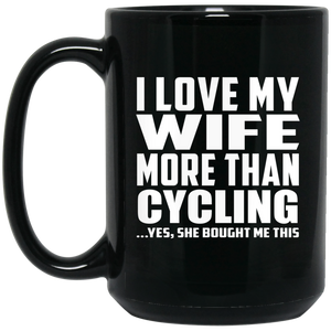 I Love My Wife More Than Cycling - 15 Oz Coffee Mug Black