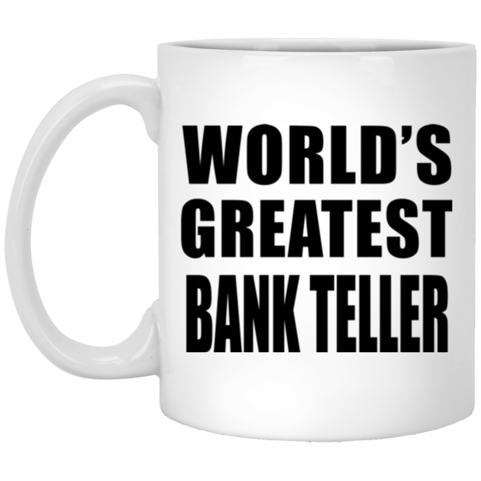 World's Greatest Bank Teller - 11 Oz Coffee Mug