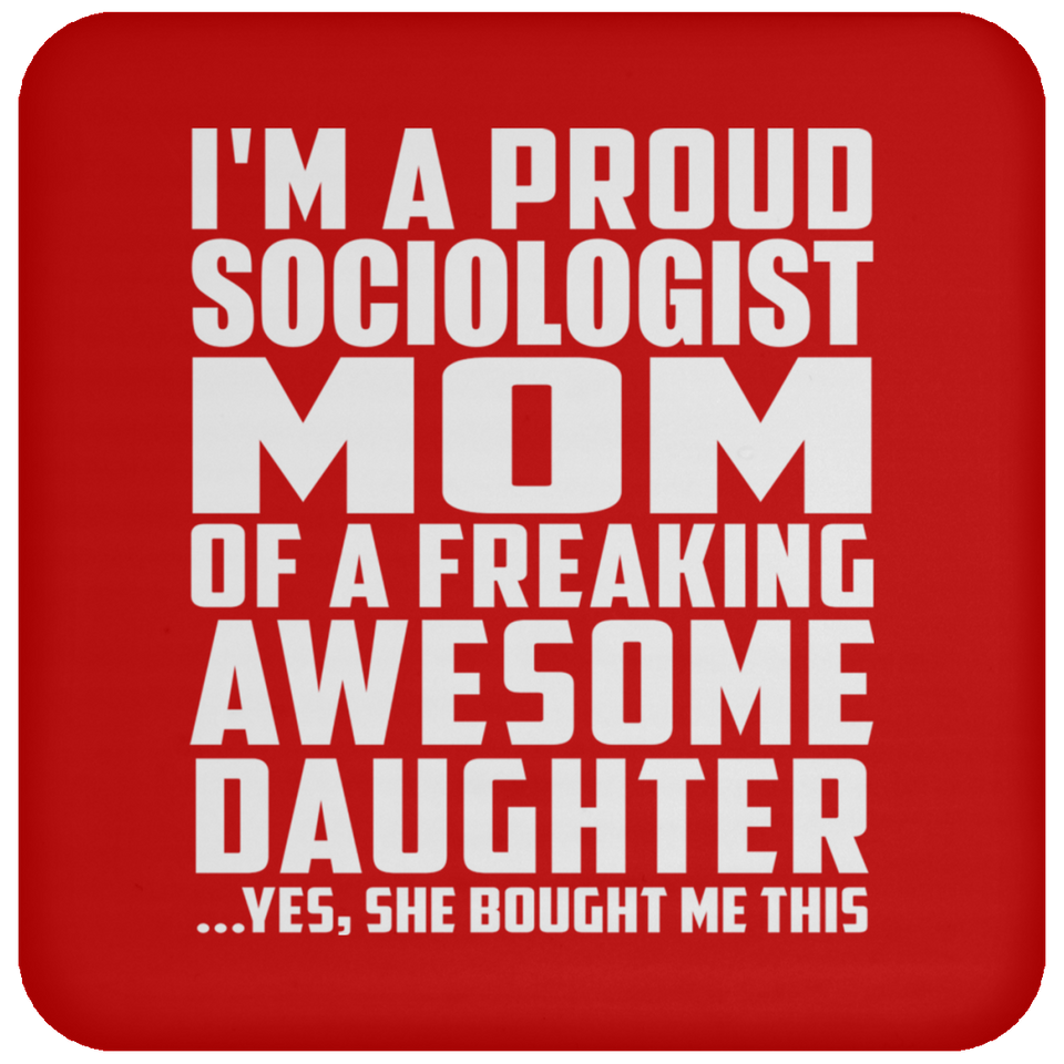 Proud Sociologist Mom Of Awesome Daughter - Drink Coaster