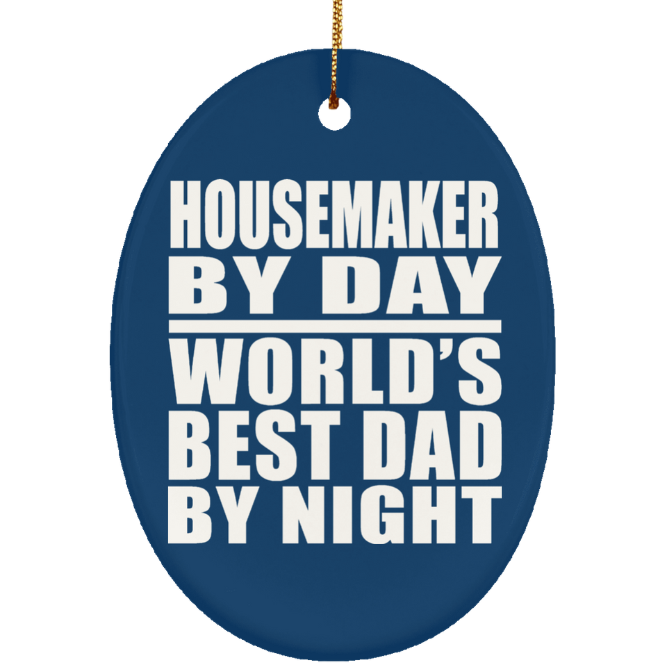 Housemaker By Day World's Best Dad By Night - Oval Ornament