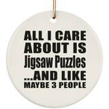 All I Care About Is Jigsaw Puzzles - Circle Ornament
