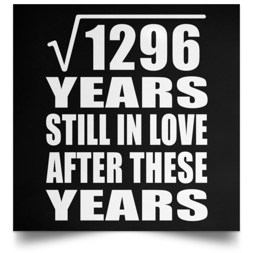 36th Anniversary Square Root of 1296 Years Still In Love - Poster Square