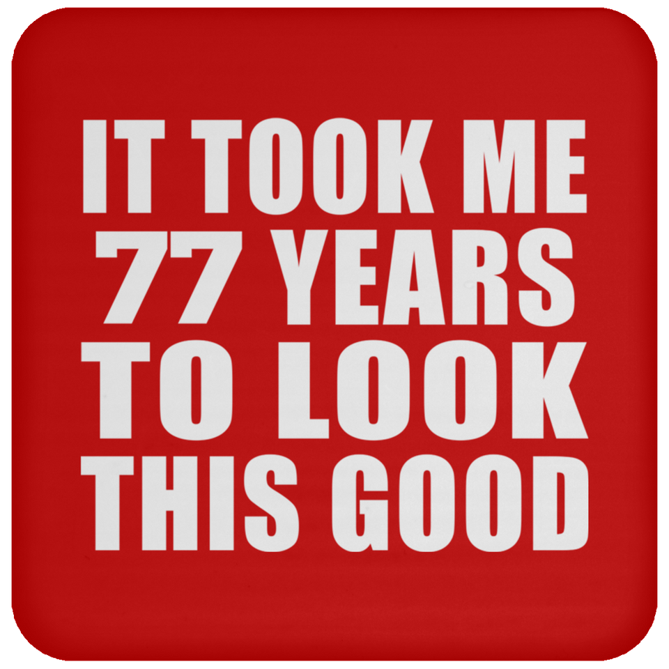 77th Birthday Took Me 77 Years To Look This Good - Drink Coaster
