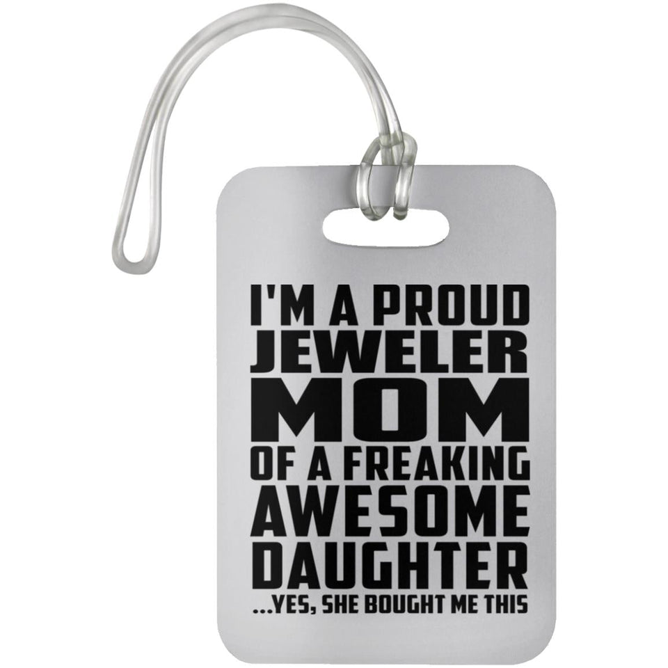 Proud Jeweler Mom Of Awesome Daughter - Luggage Bag Tag