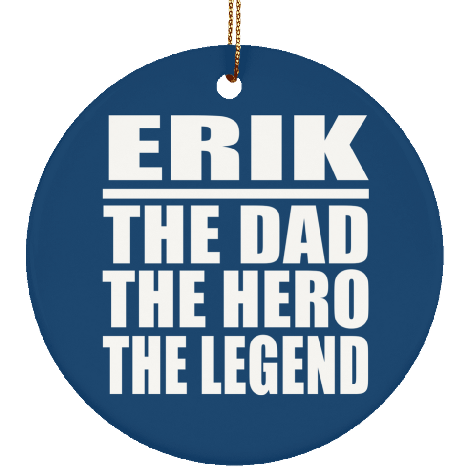 Erik The Dad The Hero The Legend - Circle Ornament