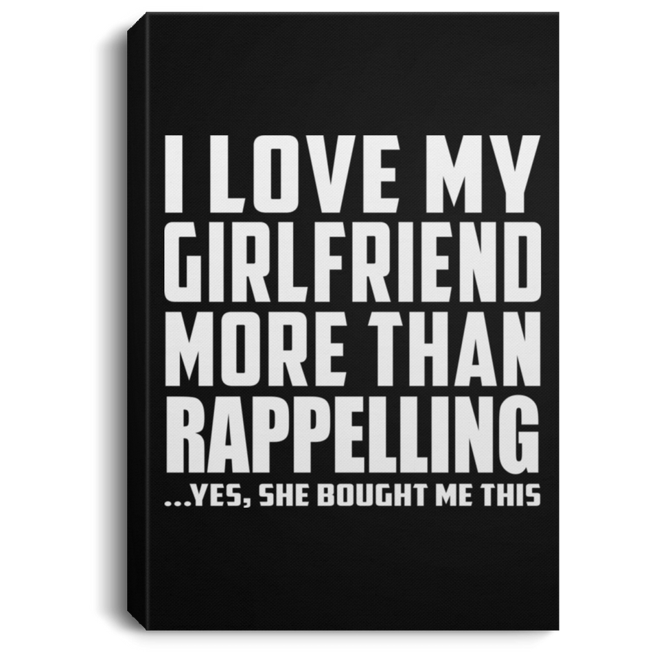 I Love My Girlfriend More Than Rappelling - Canvas Portrait