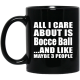 All I Care About Is Bocce Ball - 11 Oz Coffee Mug Black