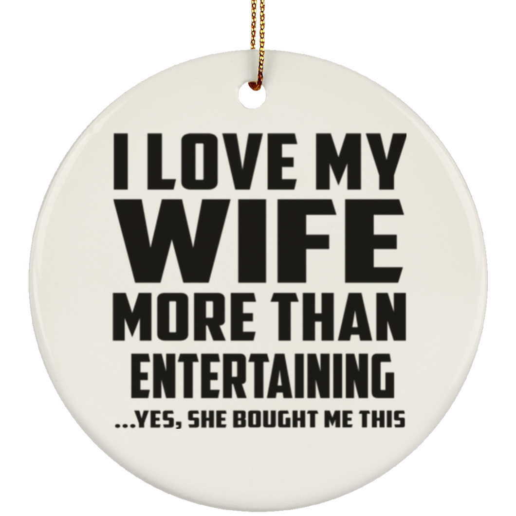 I Love My Wife More Than Entertaining - Circle Ornament