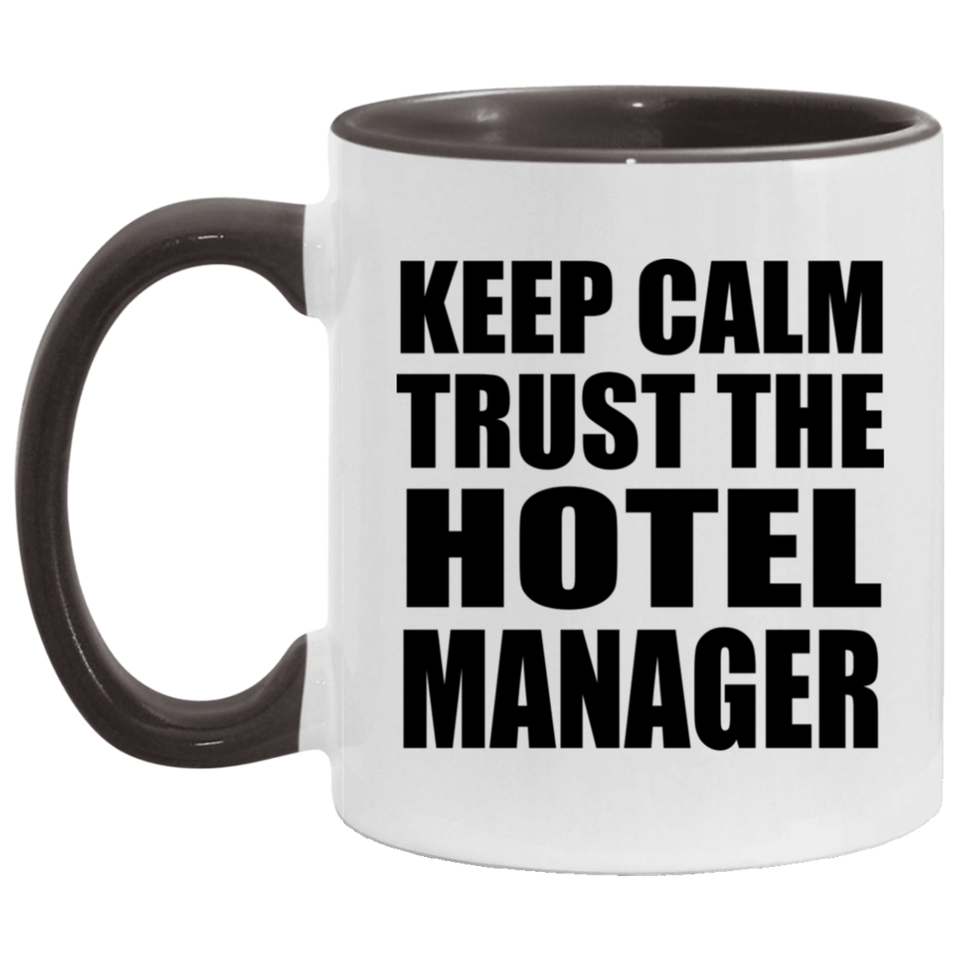 Keep Calm and Trust The Hotel Manager - 11oz Accent Mug Black