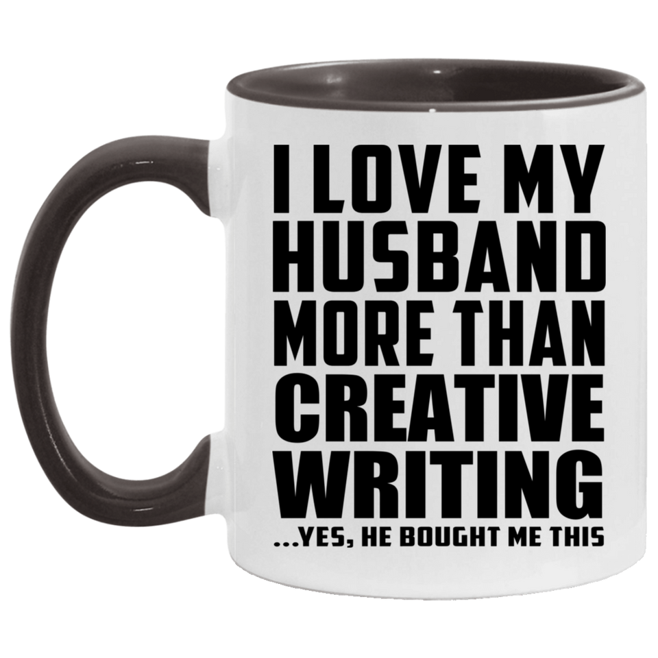 I Love My Husband More Than Creative Writing - 11oz Accent Mug Black