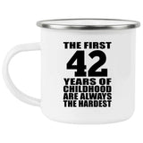 42nd Birthday First 42 Years of Childhood Are The Hardest - 12oz Camping Mug