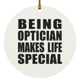 Being Optician Makes Life Special - Circle Ornament