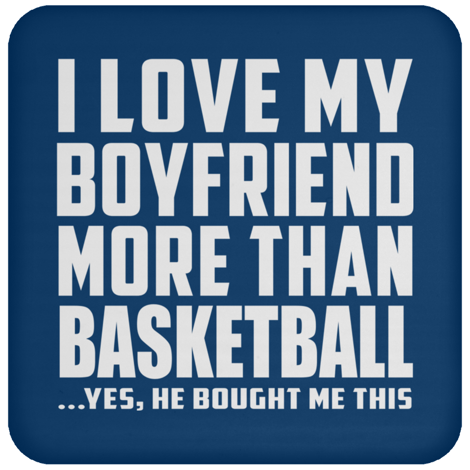 I Love My Boyfriend More Than Basketball - Drink Coaster