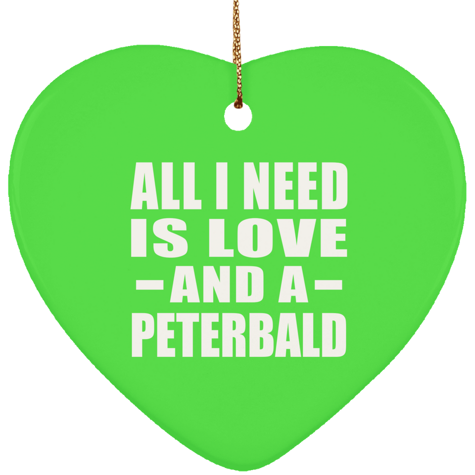 All I Need Is Love And A Peterbald - Heart Ornament