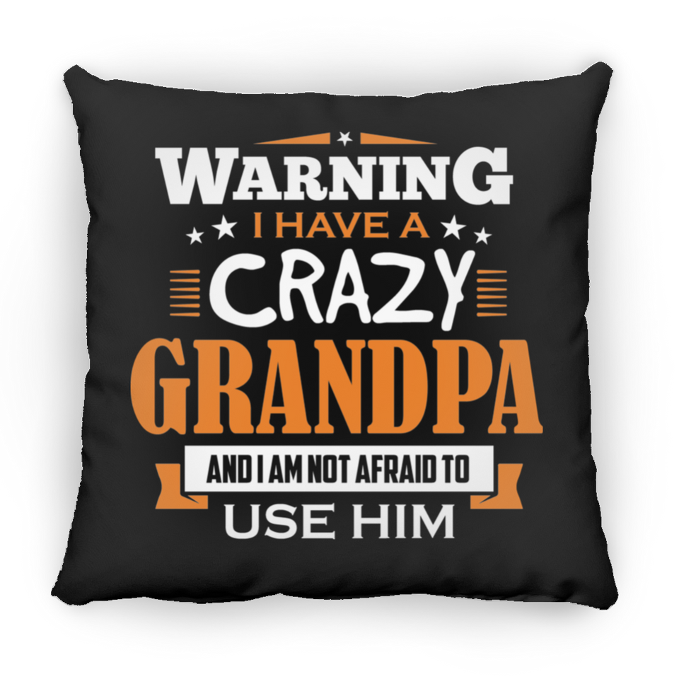 Warning I Have A Crazy Grandpa & I Am Not Afraid To Use Him - Throw Pillow Black