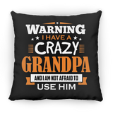 Warning I Have A Crazy Grandpa & I Am Not Afraid To Use Him - Throw Pillow Black