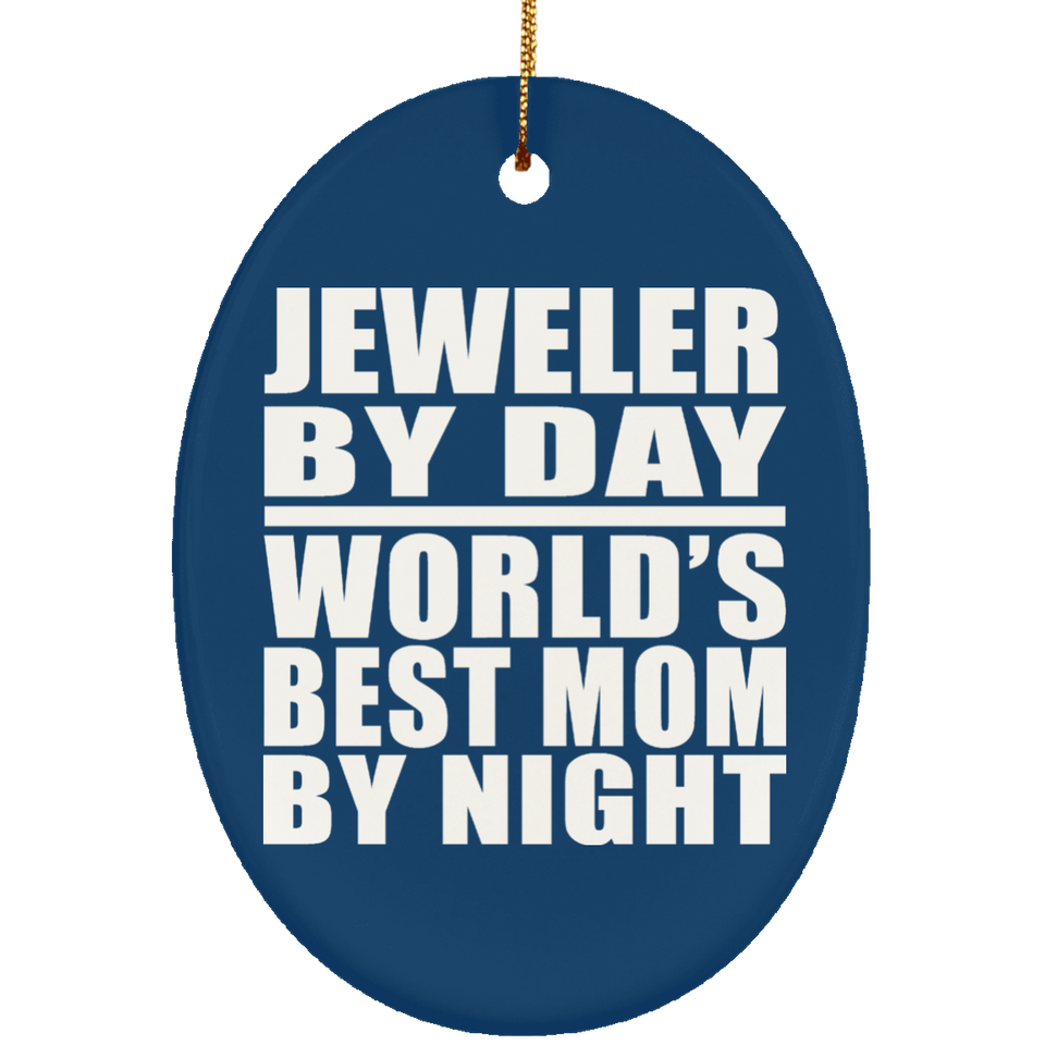 Jeweler By Day World's Best Mom By Night - Oval Ornament
