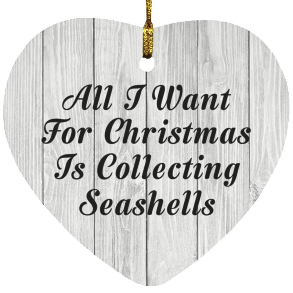 All I Want For Christmas Is Collecting Seashells - Heart Ornament F