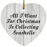 All I Want For Christmas Is Collecting Seashells - Heart Ornament F