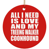 All I Need Is Love And My Treeing Walker Coonhound - Circle Ornament